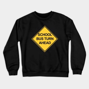 School Bus Turn Ahead Warning Sign Crewneck Sweatshirt